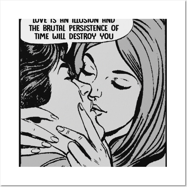 Love Is An Illusion And The Brutal Persistence Of Time Will Destroy You - Nihilist Comic Strip Wall Art by DankFutura